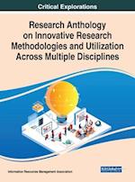 Research Anthology on Innovative Research Methodologies and Utilization Across Multiple Disciplines 