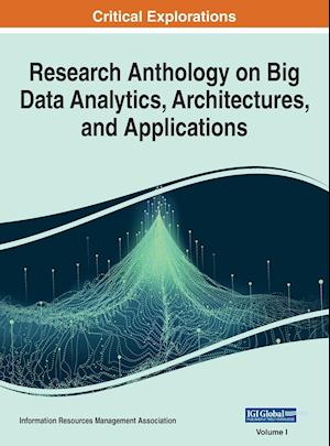 Research Anthology on Big Data Analytics, Architectures, and Applications, VOL 1