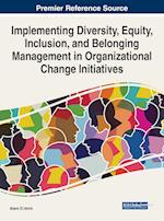 Implementing Diversity, Equity, Inclusion, and Belonging Management in Organizational Change Initiatives 