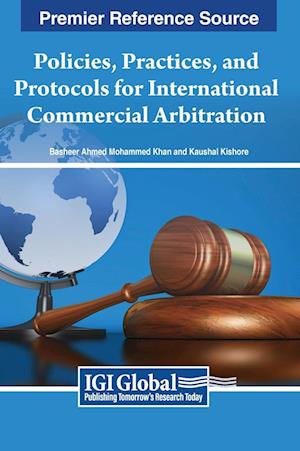 Policies, Practices, and Protocols for International Commercial Arbitration