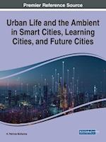 Urban Life and the Ambient in Smart Cities, Learning Cities, and Future Cities 