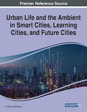 Urban Life and the Ambient in Smart Cities, Learning Cities, and Future Cities