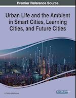 Urban Life and the Ambient in Smart Cities, Learning Cities, and Future Cities 