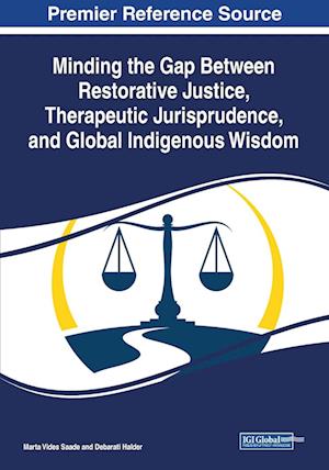 Minding the Gap Between Restorative Justice, Therapeutic Jurisprudence, and Global Indigenous Wisdom