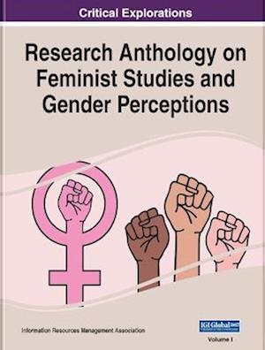 Research Anthology on Feminist Studies and Gender Perceptions