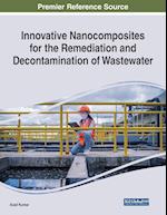 Innovative Nanocomposites for the Remediation and Decontamination of Wastewater 