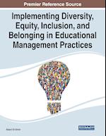 Implementing Diversity, Equity, Inclusion, and Belonging in Educational Management Practices 