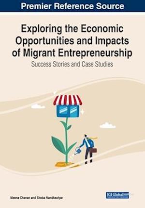 Exploring the Economic Opportunities and Impacts of Migrant Entrepreneurship