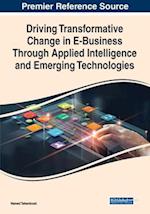 Driving Transformative Change in E-Business Through Applied Intelligence and Emerging Technologies 