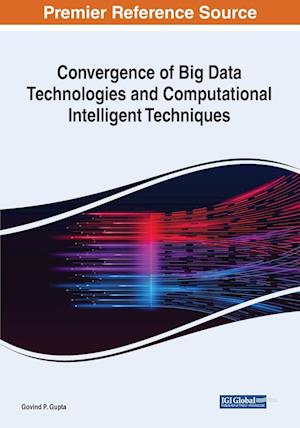 Convergence of Big Data Technologies and Computational Intelligent Techniques