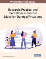 Research, Practice, and Innovations in Teacher Education During a Virtual Age 