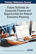 Future Outlooks on Corporate Finance and Opportunities for Robust Economic Planning 