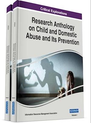 Research Anthology on Child and Domestic Abuse and Its Prevention