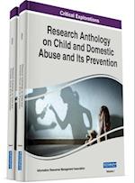 Research Anthology on Child and Domestic Abuse and Its Prevention