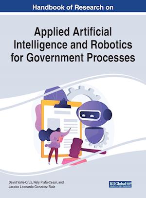 Handbook of Research on Applied Artificial Intelligence and Robotics for Government Processes