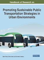 Handbook of Research on Promoting Sustainable Public Transportation Strategies in Urban Environments 