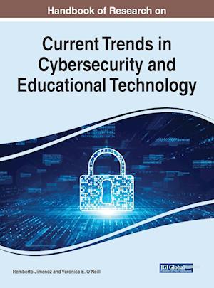 Handbook of Research on Current Trends in Cybersecurity and Educational Technology