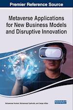 Metaverse Applications for New Business Models and Disruptive Innovation 
