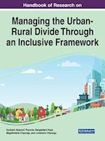 Handbook of Research on Managing the Urban-Rural Divide Through an Inclusive Framework 