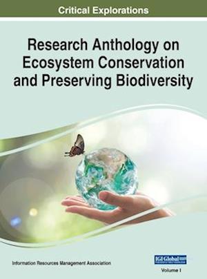 Research Anthology on Ecosystem Conservation and Preserving Biodiversity, VOL 1