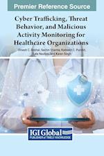 Cyber Trafficking, Threat Behavior, and Malicious Activity Monitoring for Healthcare Organizations 