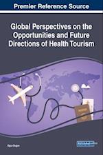Global Perspectives on the Opportunities and Future Directions of Health Tourism 