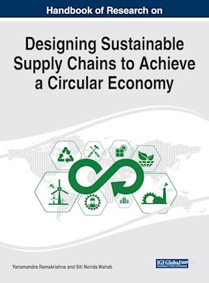 Handbook of Research on Designing Sustainable Supply Chains to Achieve a Circular Economy