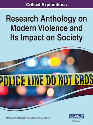 Research Anthology on Modern Violence and Its Impact on Society, VOL 1