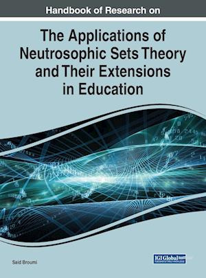 Handbook of Research on the Applications of Neutrosophic Sets Theory and Their Extensions in Education