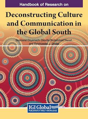 Handbook of Research on Deconstructing Culture and Communication in the Global South