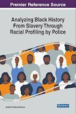 Analyzing Black History From Slavery Through Racial Profiling by Police 