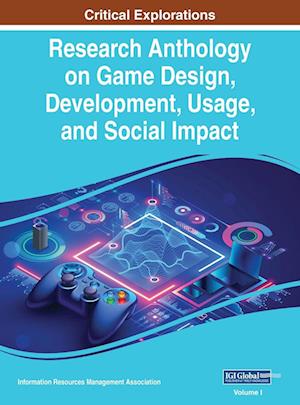 Research Anthology on Game Design, Development, Usage, and Social Impact, VOL 1