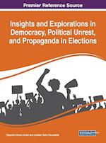 Insights and Explorations in Democracy, Political Unrest, and Propaganda in Elections 