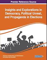 Insights and Explorations in Democracy, Political Unrest, and Propaganda in Elections 