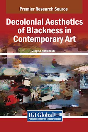 Decolonial Aesthetics of Blackness in Contemporary Art