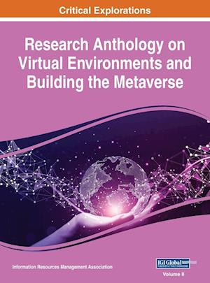 Research Anthology on Virtual Environments and Building the Metaverse, VOL 2