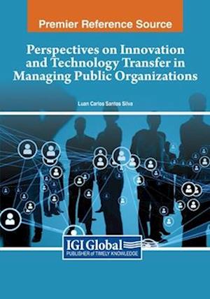 Perspectives on Innovation and Technology Transfer in Managing Public Organizations