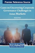 Cases on Uncovering Corporate Governance Challenges in Asian Markets 
