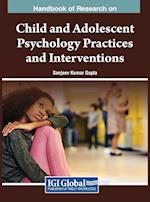 Handbook of Research on Child and Adolescent Psychology Practices and Interventions 