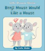 Benji Mouse Would Like a House
