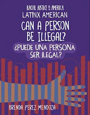 Can a Person Be Illegal? / &#1111;puede Una Persona Ser Ilegal?