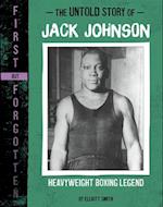 The Untold Story of Jack Johnson