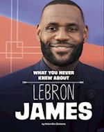 What You Never Knew about Lebron James