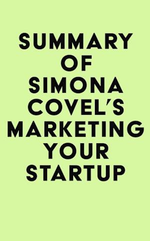 Summary of Simona Covel's Marketing Your Startup