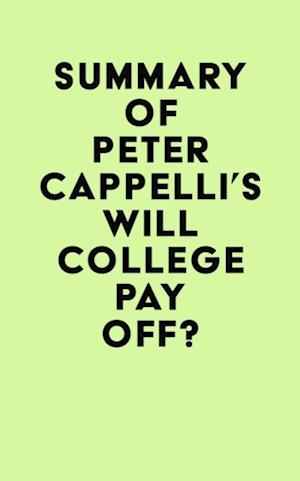 Summary of Peter Cappelli's Will College Pay Off?