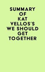 Summary of Kat Vellos's We Should Get Together