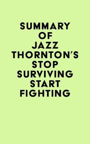 Summary of Jazz Thornton's Stop Surviving Start Fighting