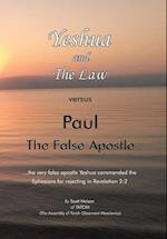 Yeshua and the Law Vs Paul the False Apostle: ...The Very False Apostle Yeshua Commended the Ephesians for Rejecting in Revelation 2:2 