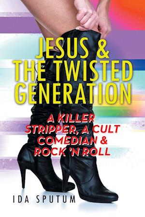 Jesus & the Twisted Generation: A Killer Stripper, a Cult Comedian & Rock'n'roll