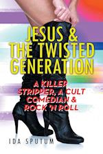 Jesus & the Twisted Generation: A Killer Stripper, a Cult Comedian & Rock'n'roll 